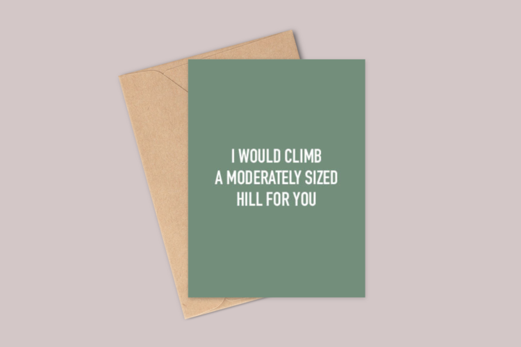 I Would Climb A Moderately Sized Hill For You Card